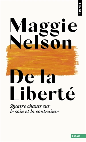 De la liberté : quatre chants sur le soin et la contrainte - Maggie Nelson