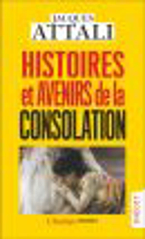 Histoires et avenirs de la consolation - Jacques Attali