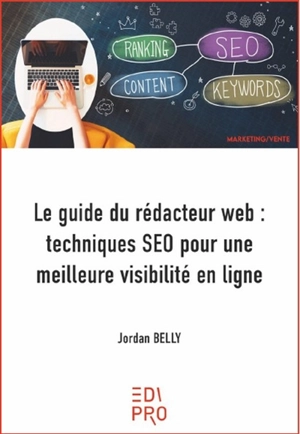 Le guide du rédacteur web : techniques SEO pour une meilleure visibilité en ligne - Jordan Belly