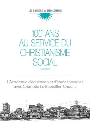 100 ans au service du christianisme social : 1923-2023 - Académie d'éducation et d'études sociales (France)