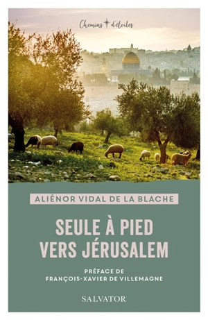 Seule à pied vers Jérusalem - Aliénor Vidal de La Blache