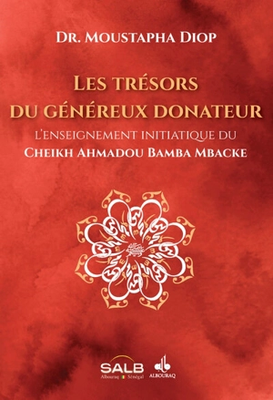 Les trésors du généreux donateur : l'enseignement initiatique du Cheikh Ahmadou Bamba Mbacké - Ahmadou Bamba