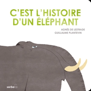 C'est l'histoire d'un éléphant - Agnès de Lestrade