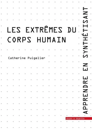 Apprendre en synthétisant. Vol. 4. Les extrêmes du corps humain - Catherine Puigelier