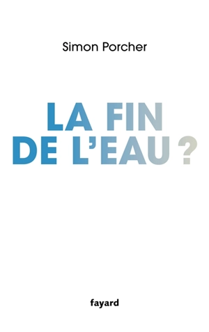 La fin de l'eau ? - Simon Porcher