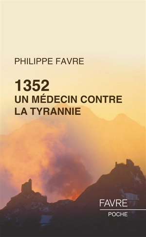 1352, un médecin contre la tyrannie : roman historique - Philippe Favre