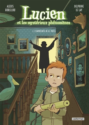 Lucien et les mystérieux phénomènes. Vol. 1. L'empreinte de H. Price - Delphine Le Lay