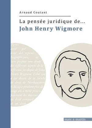 La pensée juridique de John Henry Wigmore - Arnaud Coutant