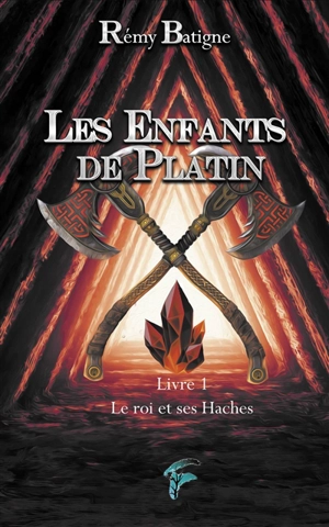 Les enfants de Platin. Vol. 1. Le roi et ses haches : Thorund - Rémy Batigne