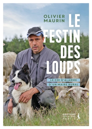 Le festin des loups : le cri d'alarme d'un maire rural - Olivier Maurin