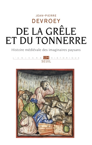 De la grêle et du tonnerre : histoire médiévale des imaginaires paysans - Jean-Pierre Devroey