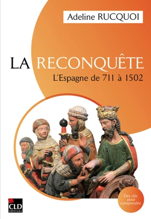 La Reconquête : l'Espagne de 711 à 1502 - Adeline Rucquoi