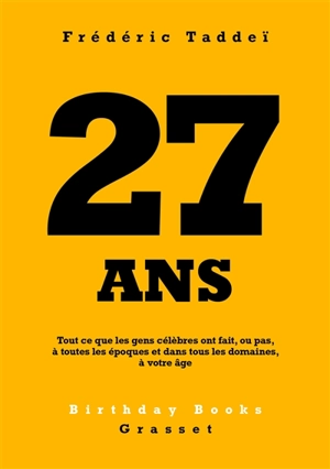 27 ans : tout ce que les gens célèbres ont fait, ou pas, à toutes les époques et dans tous les domaines, à votre âge - Frédéric Taddeï