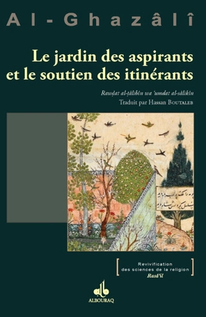 Le jardin des aspirants et le soutien des itinérants. Rawdat al-tâlibîn wa'umdat al-sâlikîn - Muhammad ibn Muhammad Abu Hamid al- Gazâlî