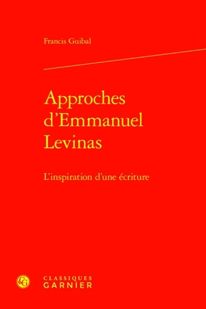 Approches d'Emmanuel Levinas : l'inspiration d'une écriture - Francis Guibal