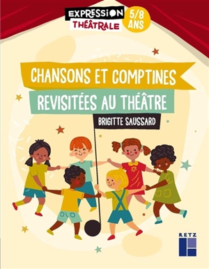 Chansons et comptines revisitées au théâtre : 5-8 ans - Brigitte Saussard