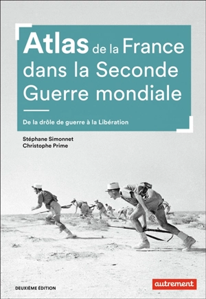 Atlas de la France dans la Seconde Guerre mondiale : de la drôle de guerre à la Libération - Stéphane Simonnet