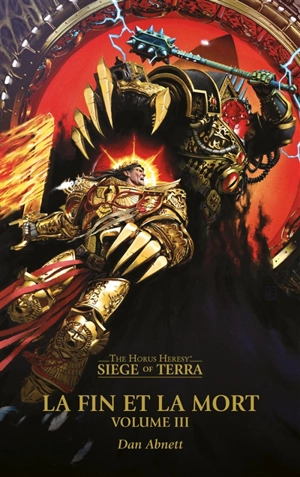 Siege of Terra : the Horus heresy. La fin et la mort. Vol. 3 - Dan Abnett