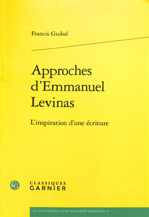 Approches d'Emmanuel Levinas : l'inspiration d'une écriture - Francis Guibal