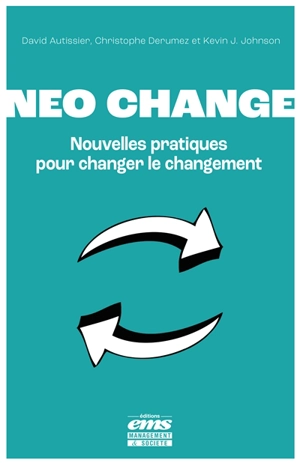 Neo change : nouvelles pratiques pour changer le changement - David Autissier