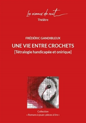 Une vie entre crochets : tétralogie handicapée et onirique - Frédéric Gandibleux