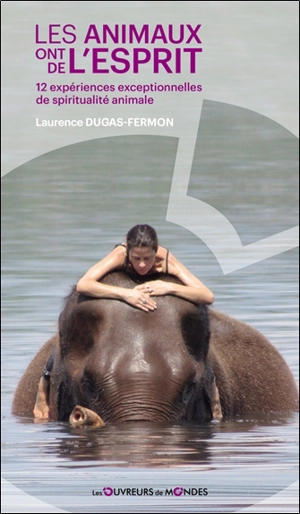 Les animaux ont de l'esprit : 12 expériences exceptionnelles de spiritualité animale - Laurence Dugas-Fermon