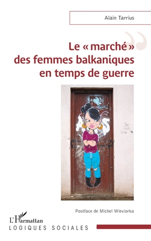 Le marché des femmes balkaniques en temps de guerre - Alain Tarrius