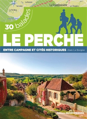 Le Perche : entre campagne et cités historiques : 30 balades - Alain Le Borgne