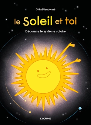 Le Soleil et toi : découvre le système solaire - Cléa Dieudonné