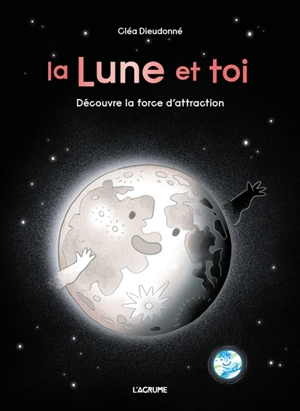 La Lune et toi : découvre la force d'attraction - Cléa Dieudonné
