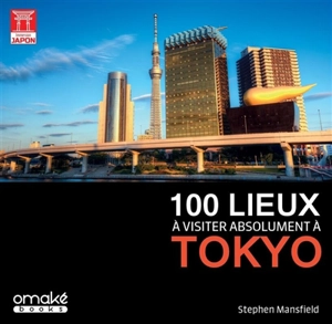 100 lieux à visiter absolument à Tokyo - Stephen Mansfield