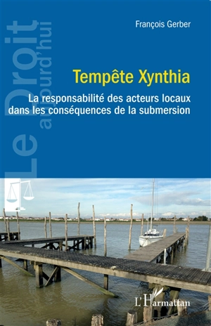 Tempête Xynthia : la responsabilité des acteurs locaux dans les conséquences de la submersion - François Gerber