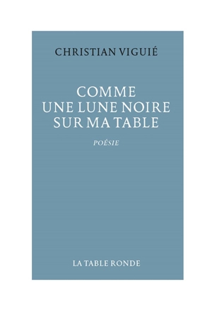 Comme une lune noire sur ma table - Christian Viguié