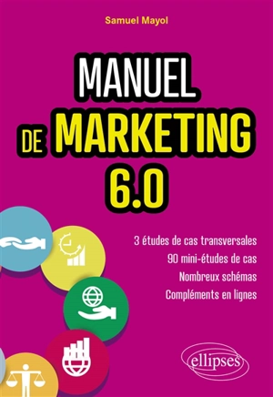 Manuel de marketing 6.0 : cours et études de cas - Samuel Mayol