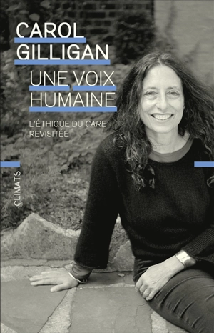 Une voix humaine : l'éthique du care revisitée - Carol Gilligan