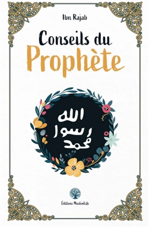 Conseils du Prophète - Abd al-Rahman ibn Ahmad al Bagdadi al-Dimasqi Ibn Ragab al-Hanbali