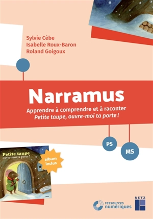 Narramus, PS, MS : apprendre à comprendre et à raconter Petite taupe, ouvre-moi ta porte ! - Sylvie Cèbe