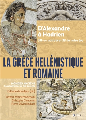 La Grèce hellénistique et romaine : d'Alexandre à Hadrien : 336 av. notre ère-138 de notre ère - Gerbert Bouyssou