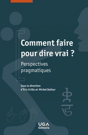 Comment faire pour dire vrai ? : perspectives pragmatiques