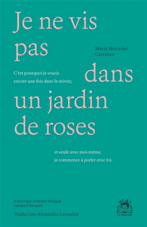 Je ne vis pas dans un jardin de roses : anthologie poétique - Maria Mercedes Carranza