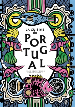 La cuisine du Portugal - Anaïs Bourny Delon