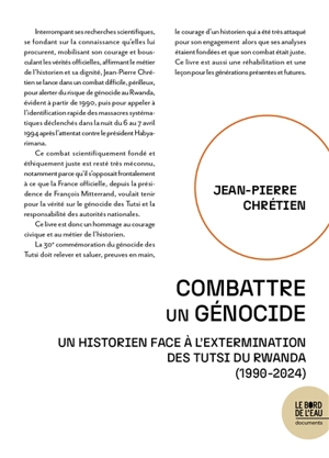 Combattre un génocide : un historien face à l'extermination des Tutsi du Rwanda (1990-2024) - Jean-Pierre Chrétien