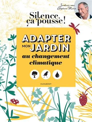 Adapter mon jardin au changement climatique : jardiner avec Stéphane Marie - Stéphane Marie