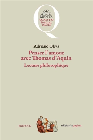 Penser l'amour avec Thomas d'Aquin : lecture philosophique - Adriano Oliva