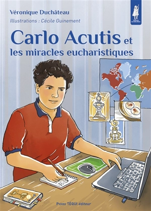 Carlo Acutis et les miracles eucharistiques - Véronique Duchâteau