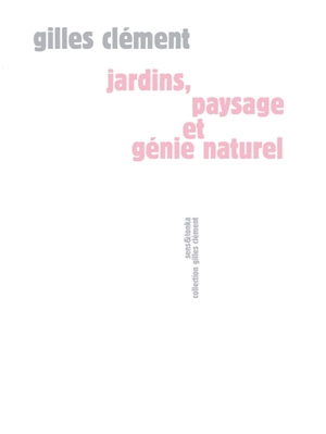 Jardins, paysage et génie naturel - Gilles Clément