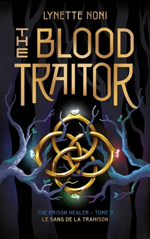 The prison healer. Vol. 3. The blood traitor. Le sang de la trahison - Lynette Noni