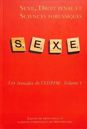 Les annales de l'équipe de droit pénal et sciences forensiques de Montpellier. Vol. 1. Sexe, droit pénal et sciences forensiques