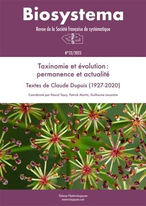 Biosystema, n° 32. Taxinomie et évolution : permanence et actualité : textes de Claude Dupuis (1927-2020) - Claude Dupuis