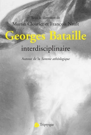 Georges Bataille interdisciplinaire : autour de la Somme athéologique